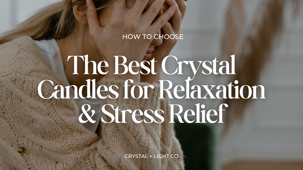 How to Choose the Best Crystal Candles for Relaxation and Stress Relief